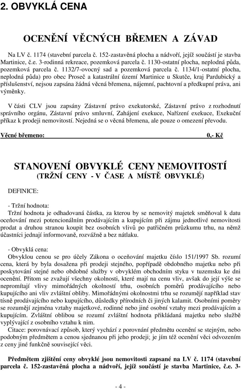 1134/1-ostatní plocha, neplodná půda) pro obec Proseč a katastrální území Martinice u Skutče, kraj Pardubický a příslušenství, nejsou zapsána žádná věcná břemena, nájemní, pachtovní a předkupní