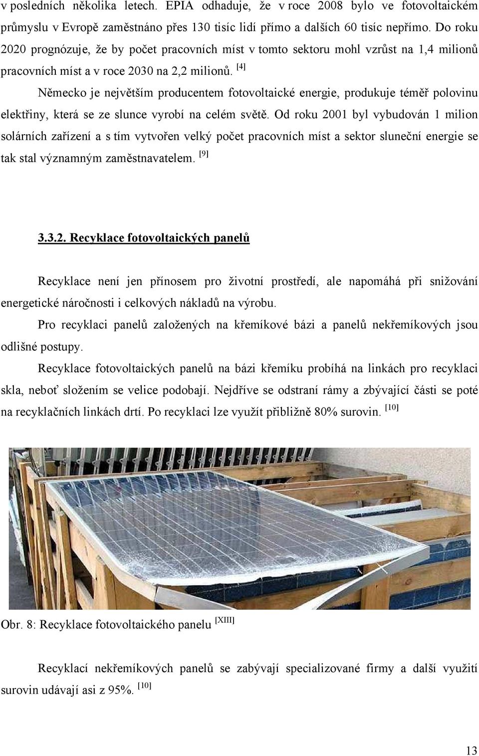 [4] Německo je největším producentem fotovoltaické energie, produkuje téměř polovinu elektřiny, která se ze slunce vyrobí na celém světě.