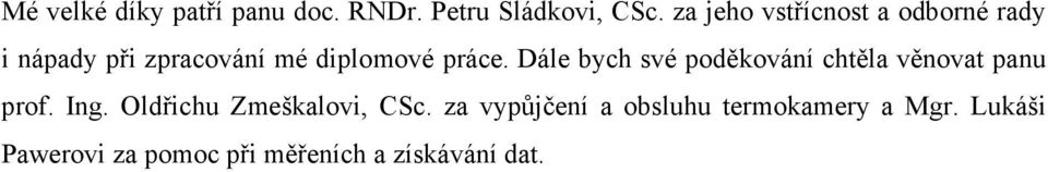 Dále bych své poděkování chtěla věnovat panu prof. Ing.