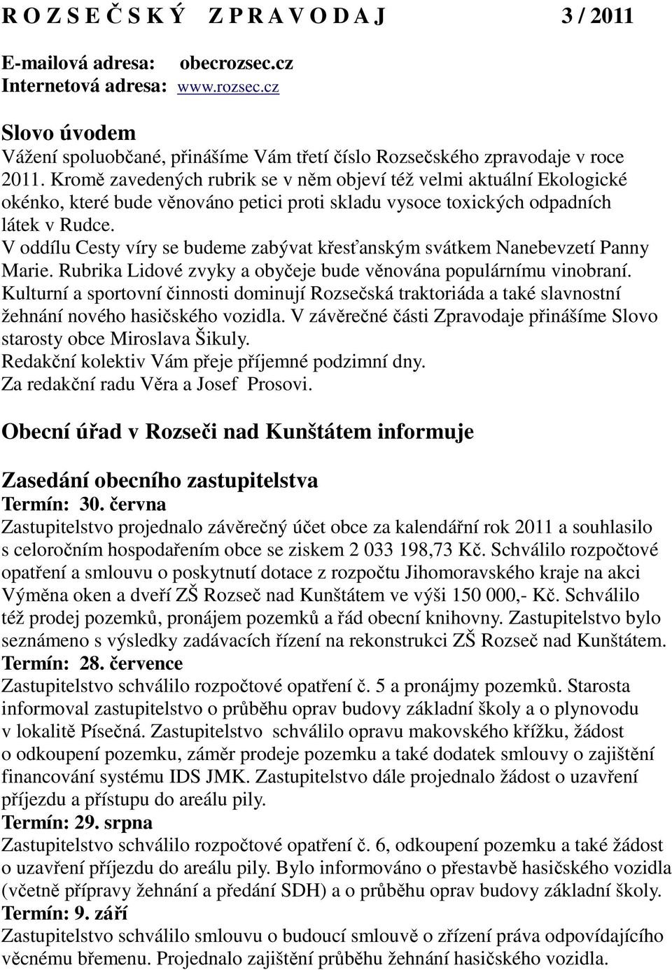 V oddílu Cesty víry se budeme zabývat křesťanským svátkem Nanebevzetí Panny Marie. Rubrika Lidové zvyky a obyčeje bude věnována populárnímu vinobraní.