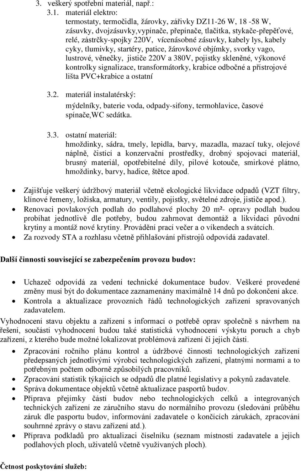 kabely lys, kabely cyky, tlumivky, startéry, patice, žárovkové objímky, svorky vago, lustrové, věnečky, jističe 220V a 380V, pojistky skleněné, výkonové kontrolky signalizace, transformátorky,