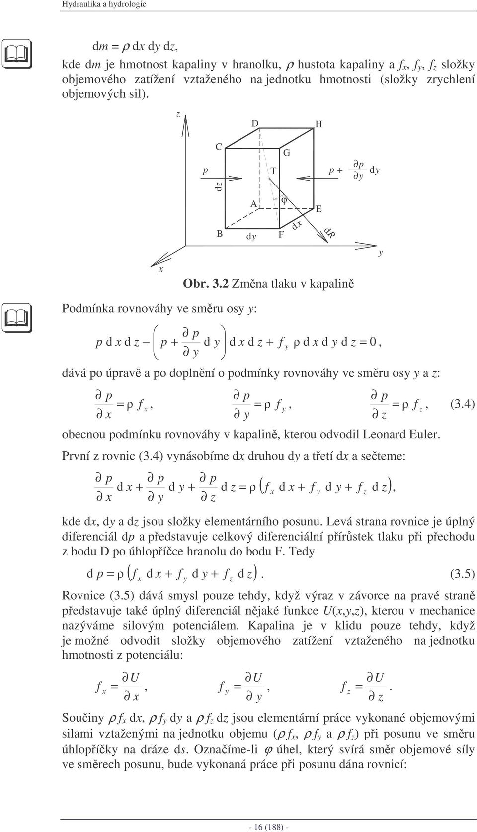 Zmna tlaku kaalin F dx dr y Podmínka ronoáy e smru osy y: d x d d y d x d f y d x d y d, y dáá o úra a o dolnní o odmínky ronoáy e smru osy y a : x f x y, f y, f obecnou odmínku ronoáy kaalin, kterou