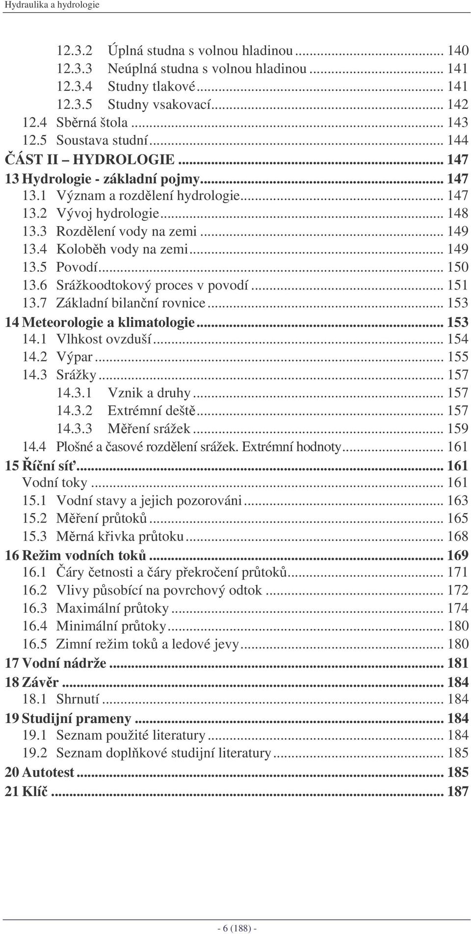 6 Srážkoodtokoý roces oodí... 5 3.7 Základní bilanní ronice... 53 4 Meteoroloie a klimatoloie... 53 4. Vlkost oduší... 54 4. Výar... 55 4.3 Srážky... 57 4.3. Vnik a druy... 57 4.3. Extrémní dešt.