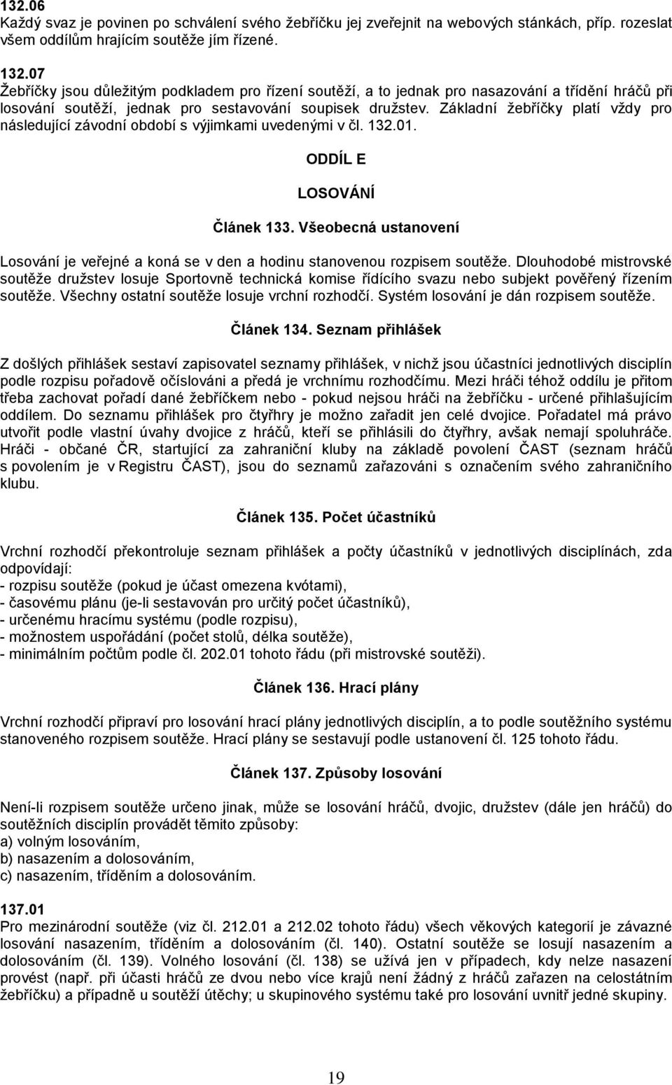 Základní žebříčky platí vždy pro následující závodní období s výjimkami uvedenými v čl. 132.01. ODDÍL E LOSOVÁNÍ Článek 133.