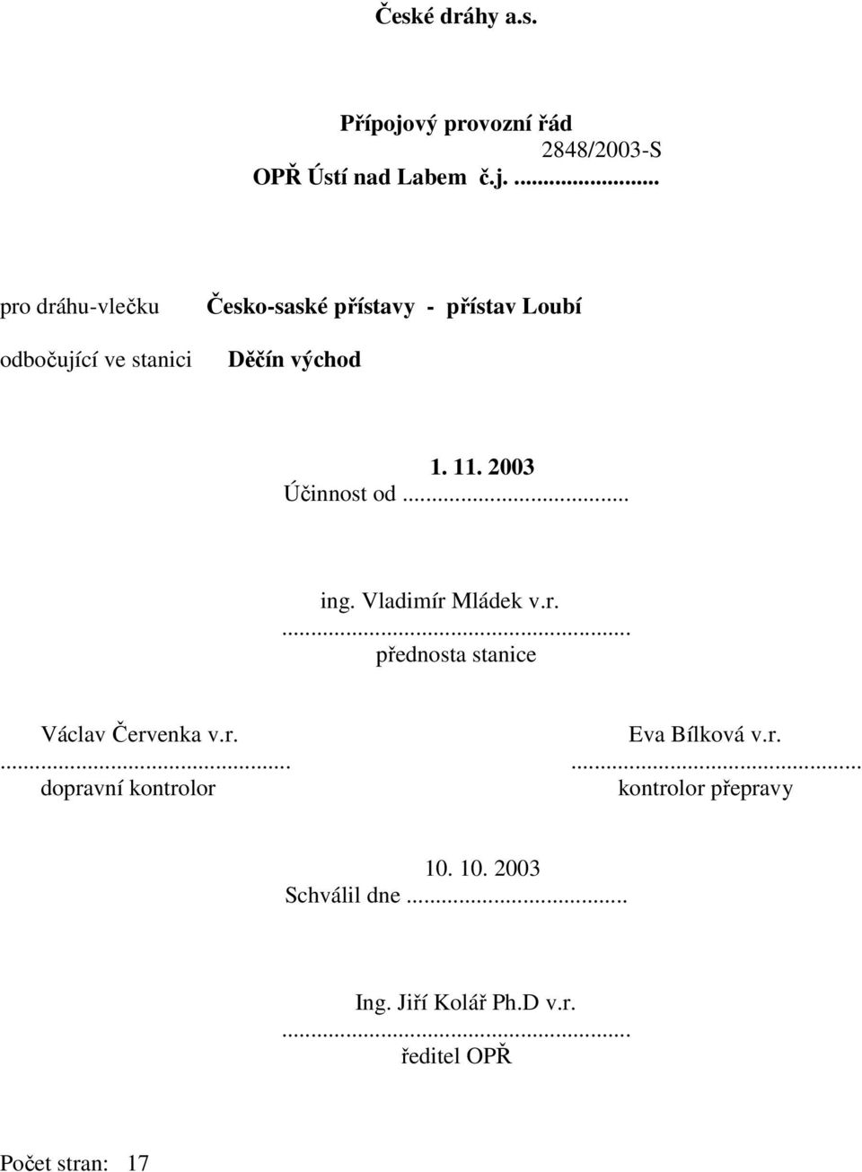 ... pro dráhu-vlečku odbočující ve stanici Česko-saské přístavy - přístav Loubí Děčín východ 1. 11.