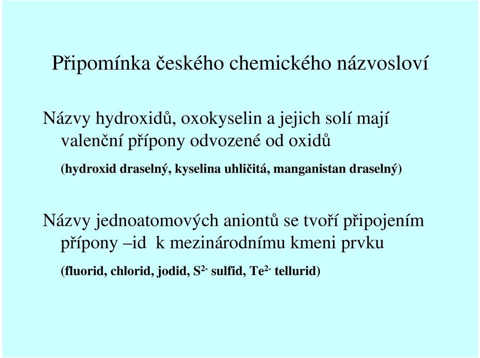 uhličitá, manganistan draselný) Názvy jednoatomových aniontů se tvoří připojením