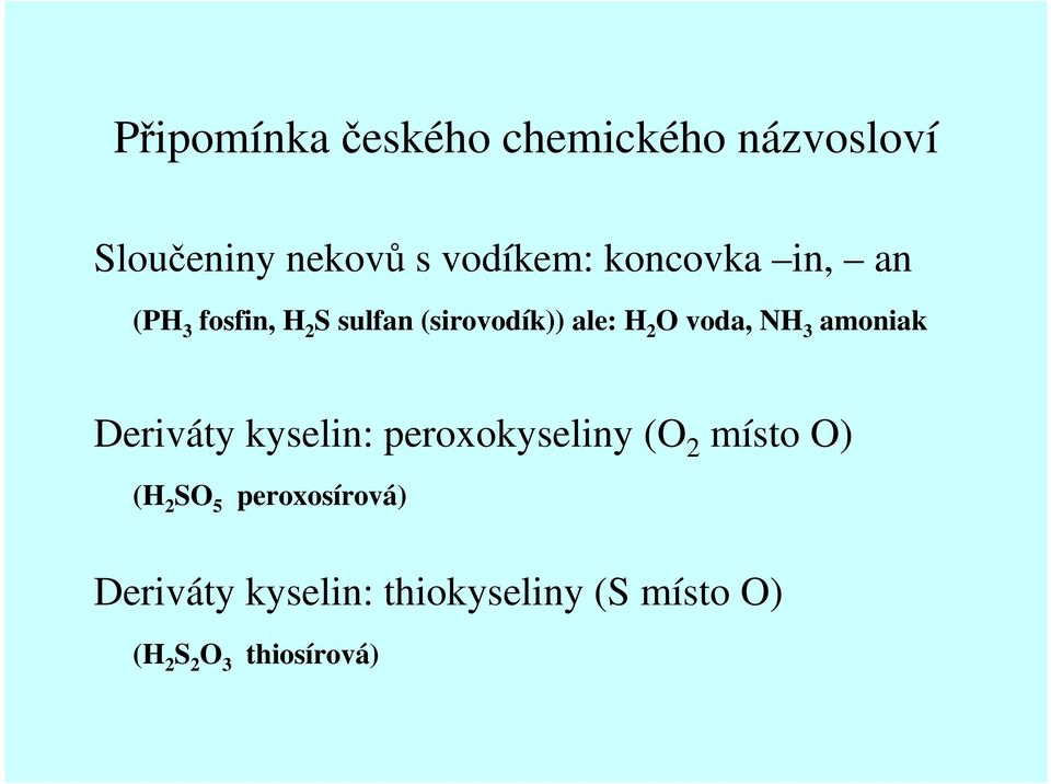 NH 3 amoniak Deriváty kyselin: peroxokyseliny (O 2 místo O) (H 2 SO 5