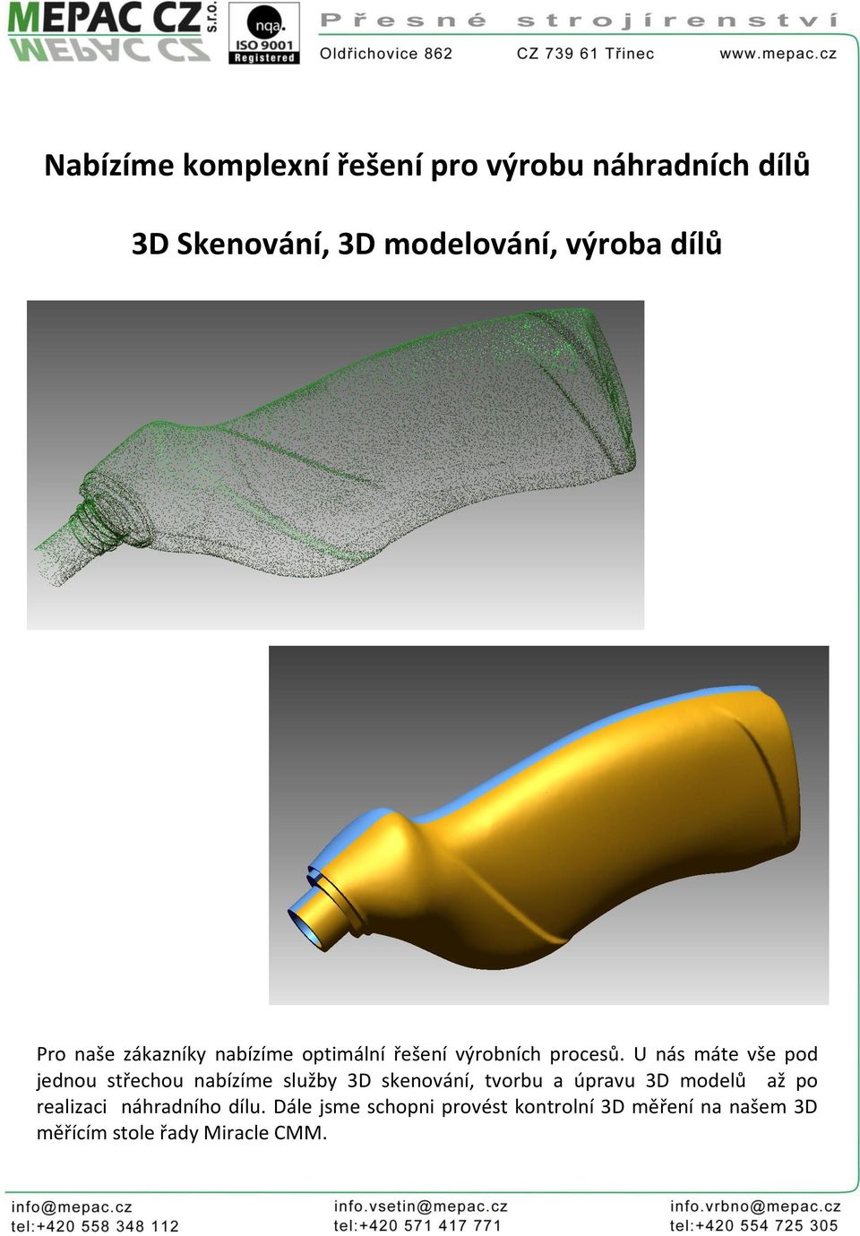 U nás máte vše pod jednou střechou nabízíme služby 3D skenování, tvorbu a úpravu 3D modelů