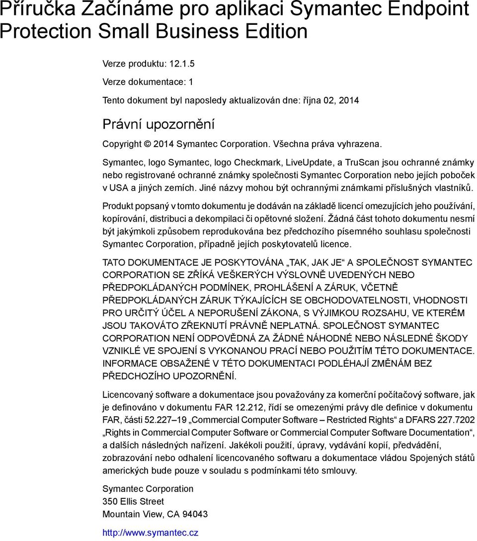 Symantec, logo Symantec, logo Checkmark, LiveUpdate, a TruScan jsou ochranné známky nebo registrované ochranné známky společnosti Symantec Corporation nebo jejích poboček v USA a jiných zemích.