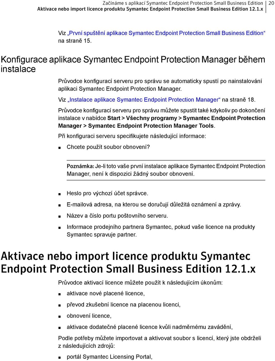 Viz Instalace aplikace Symantec Endpoint Protection Manager na straně 18.