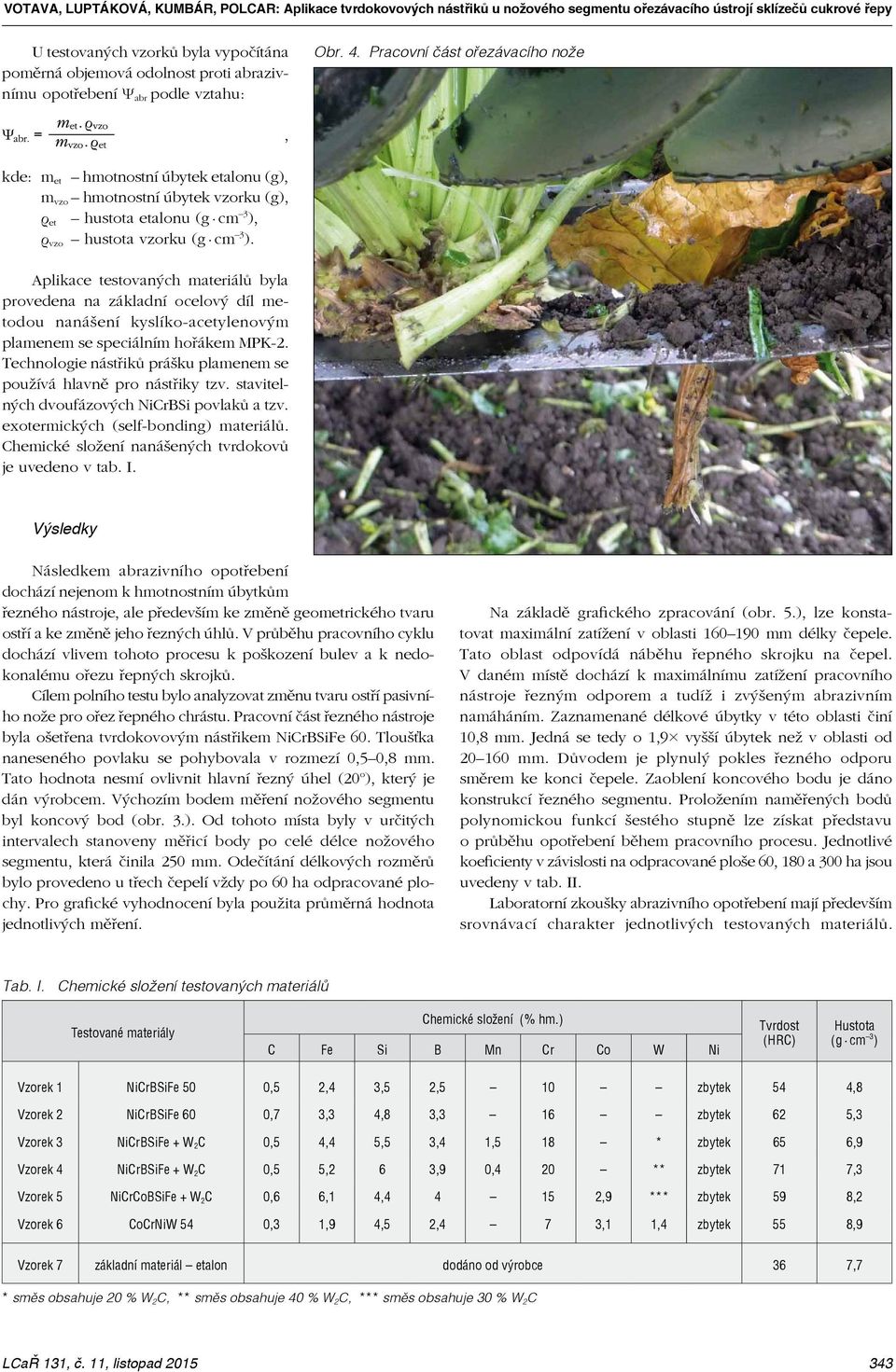 Pracovní část ořezávacího nože kde: m et hmotnostní úbytek etalonu (g), m vzo hmotnostní úbytek vzorku (g), ρ et hustota etalonu (g cm 3 ), ρ vzo hustota vzorku (g cm 3 ).