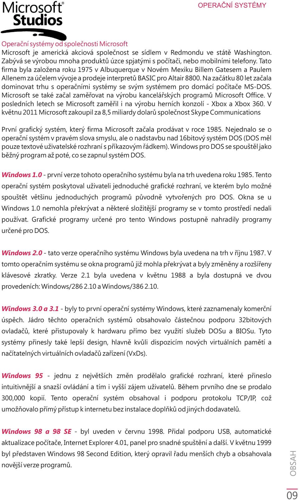 Tato firma byla založena roku 1975 v Albuquerque v Novém Mexiku Billem Gatesem a Paulem Allenem za úèelem vývoje a prodeje interpretù BASIC pro Altair 8800.