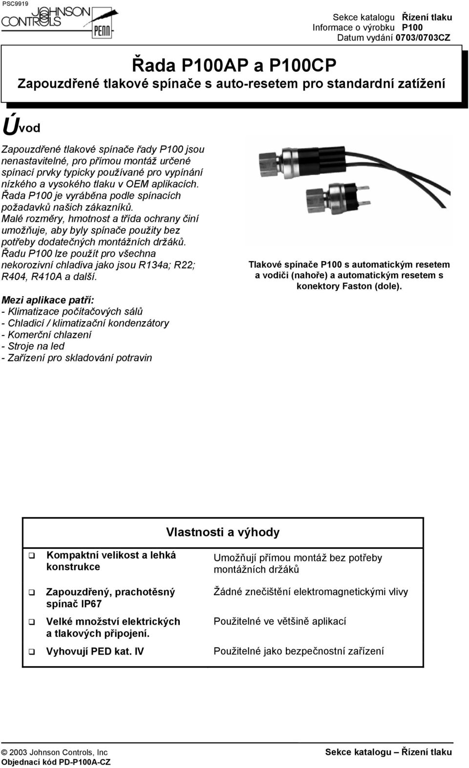 Řada P100 je vyráběna podle spínacích požadavků našich zákazníků. Malé rozměry, hmotnost a třída ochrany činí umožňuje, aby byly spínače použity bez potřeby dodatečných montážních držáků.