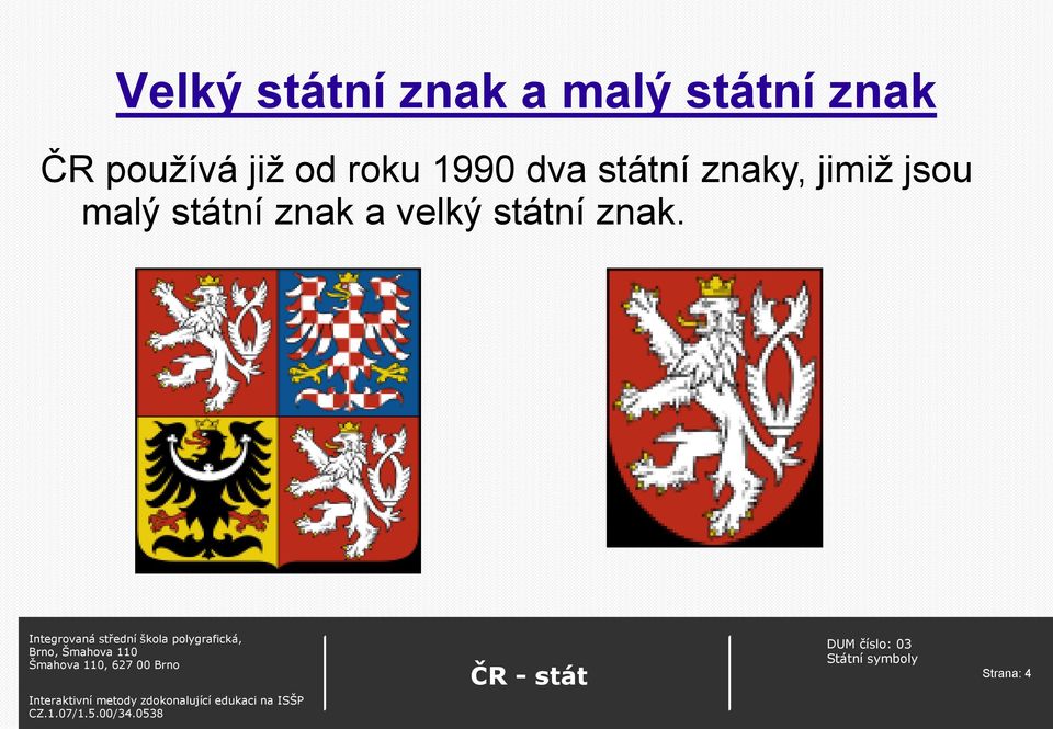 dva státní znaky, jimiž jsou malý