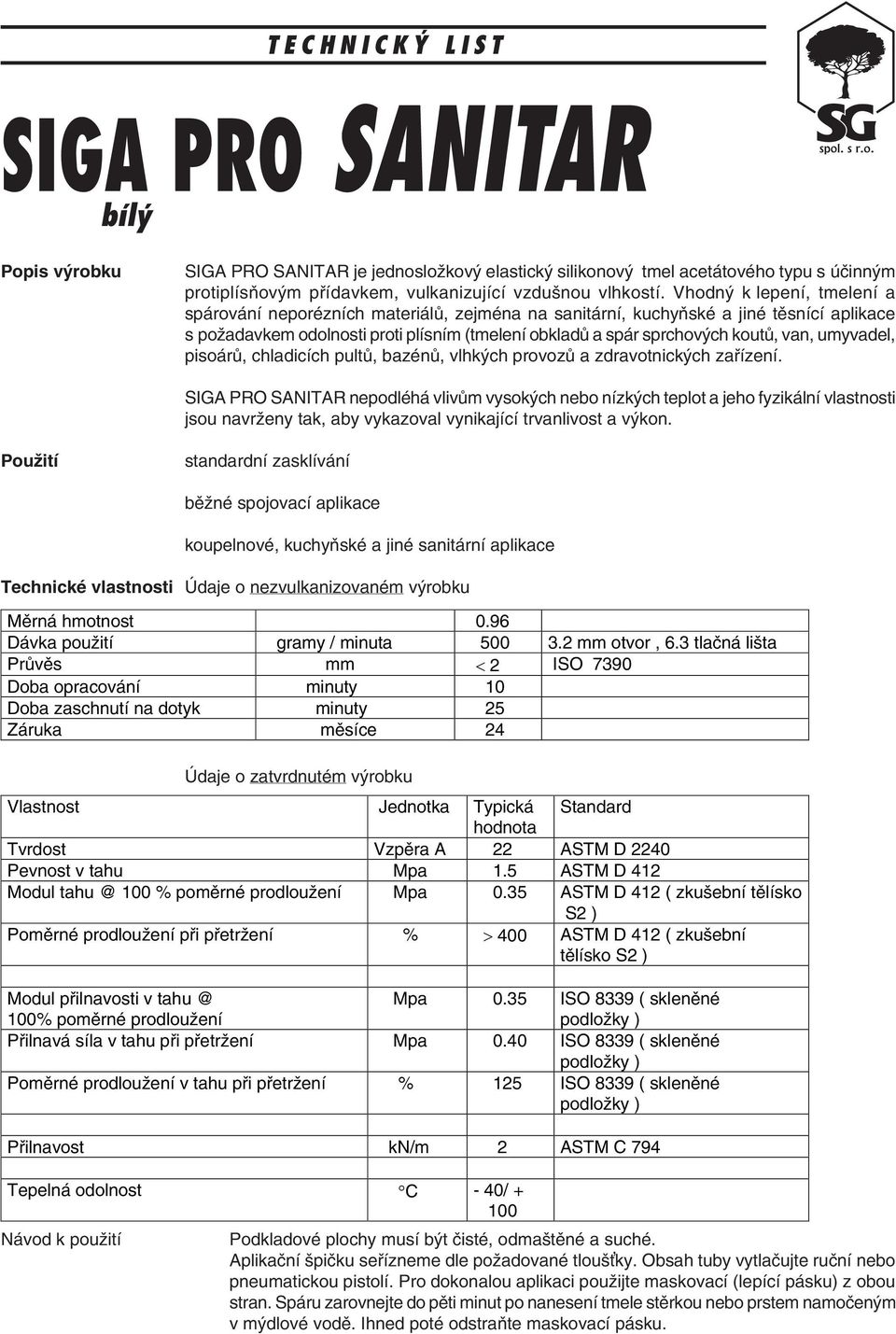 umyvadel, pisoárù, chladicích pultù, bazénù, vlhkých provozù a zdravotnických zaøízení.