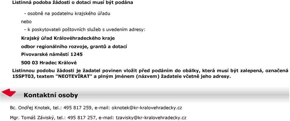 povinen vložit před podáním do obálky, která musí být zalepená, označená 15SPT03, textem "NEOTEVÍRAT" a plným jménem (názvem) žadatele včetně jeho adresy.