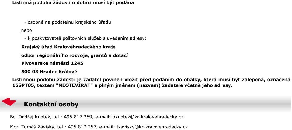 povinen vložit před podáním do obálky, která musí být zalepená, označená 15SPT05, textem "NEOTEVÍRAT" a plným jménem (názvem) žadatele včetně jeho adresy.