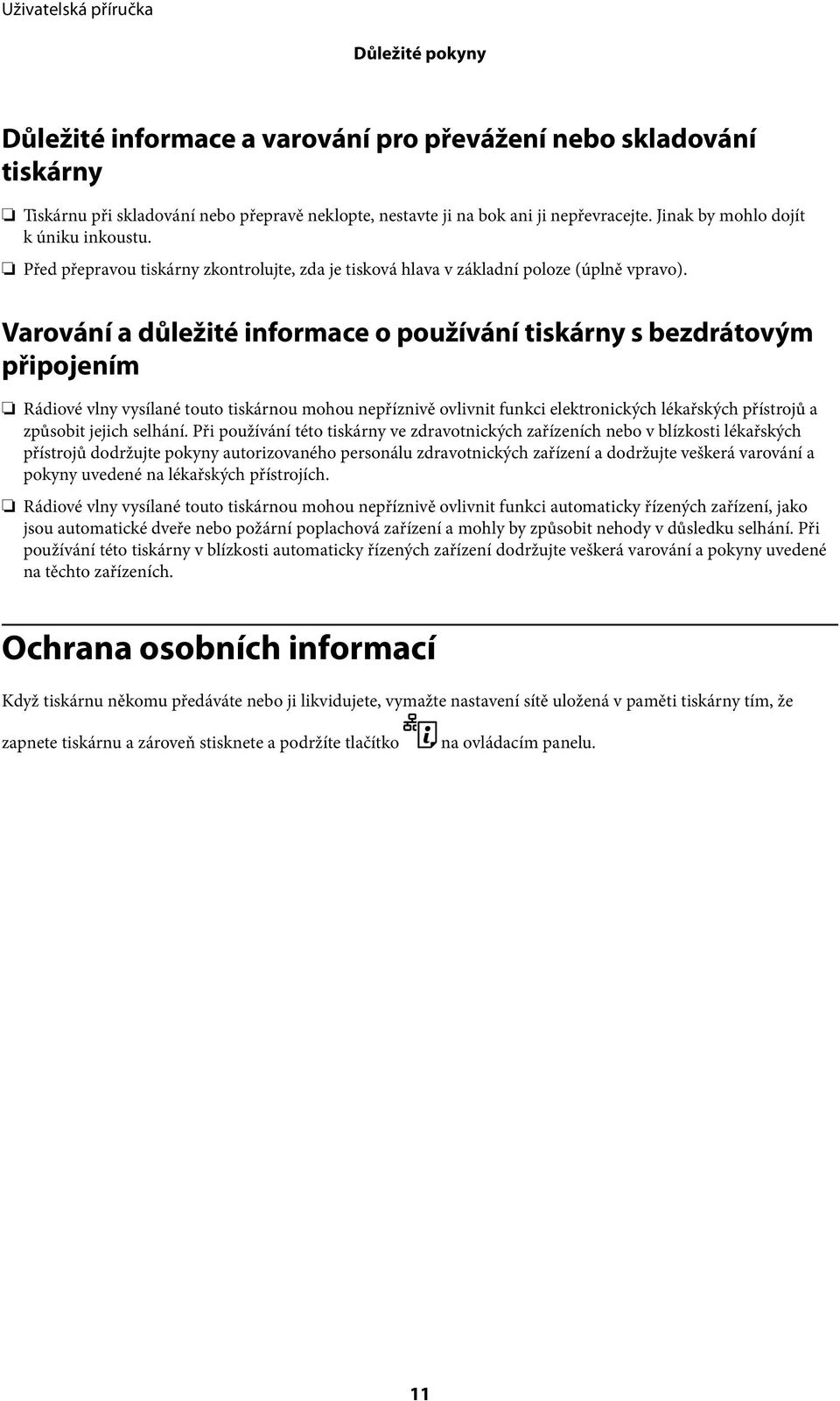 Varování a důležité informace o používání tiskárny s bezdrátovým připojením Rádiové vlny vysílané touto tiskárnou mohou nepříznivě ovlivnit funkci elektronických lékařských přístrojů a způsobit