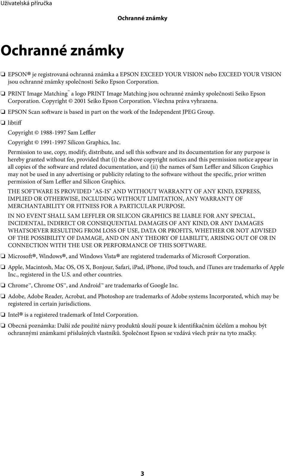 EPSON Scan software is based in part on the work of the Independent JPEG Group. libtiff Copyright 1988-1997 Sam Leffler Copyright 1991-1997 Silicon Graphics, Inc.