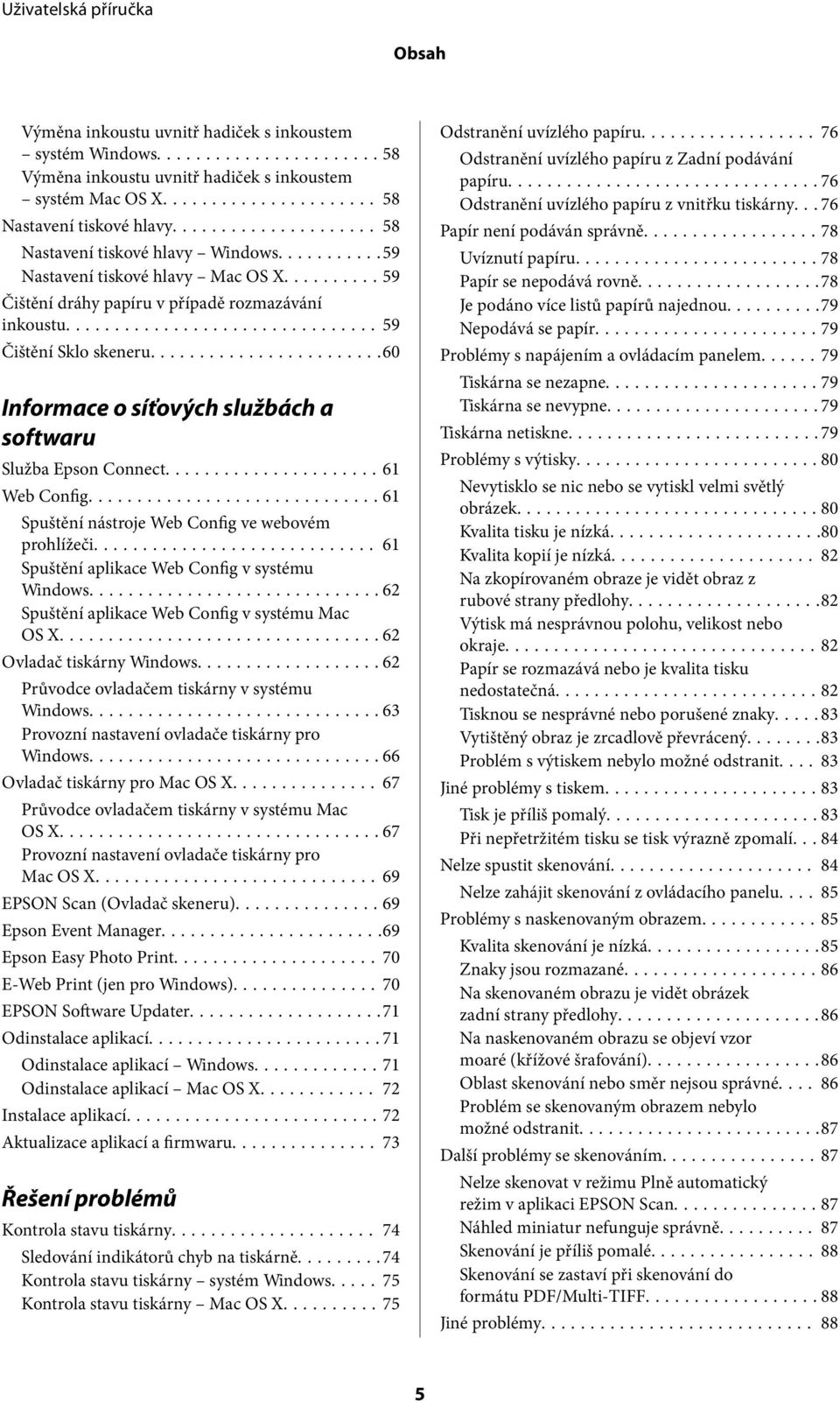 ..61 Web Config...61 Spuštění nástroje Web Config ve webovém prohlížeči... 61 Spuštění aplikace Web Config v systému Windows...62 Spuštění aplikace Web Config v systému Mac OS X.