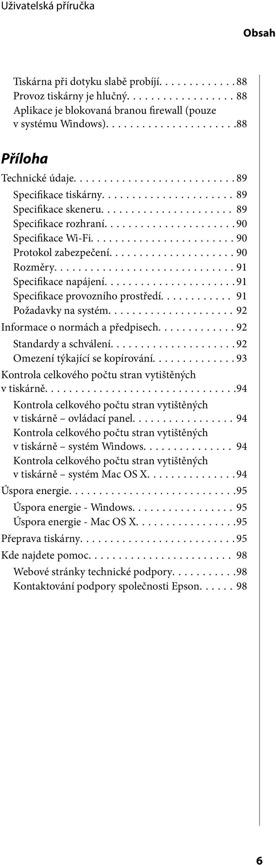 .. 91 Požadavky na systém...92 Informace o normách a předpisech...92 Standardy a schválení...92 Omezení týkající se kopírování...93 Kontrola celkového počtu stran vytištěných v tiskárně.