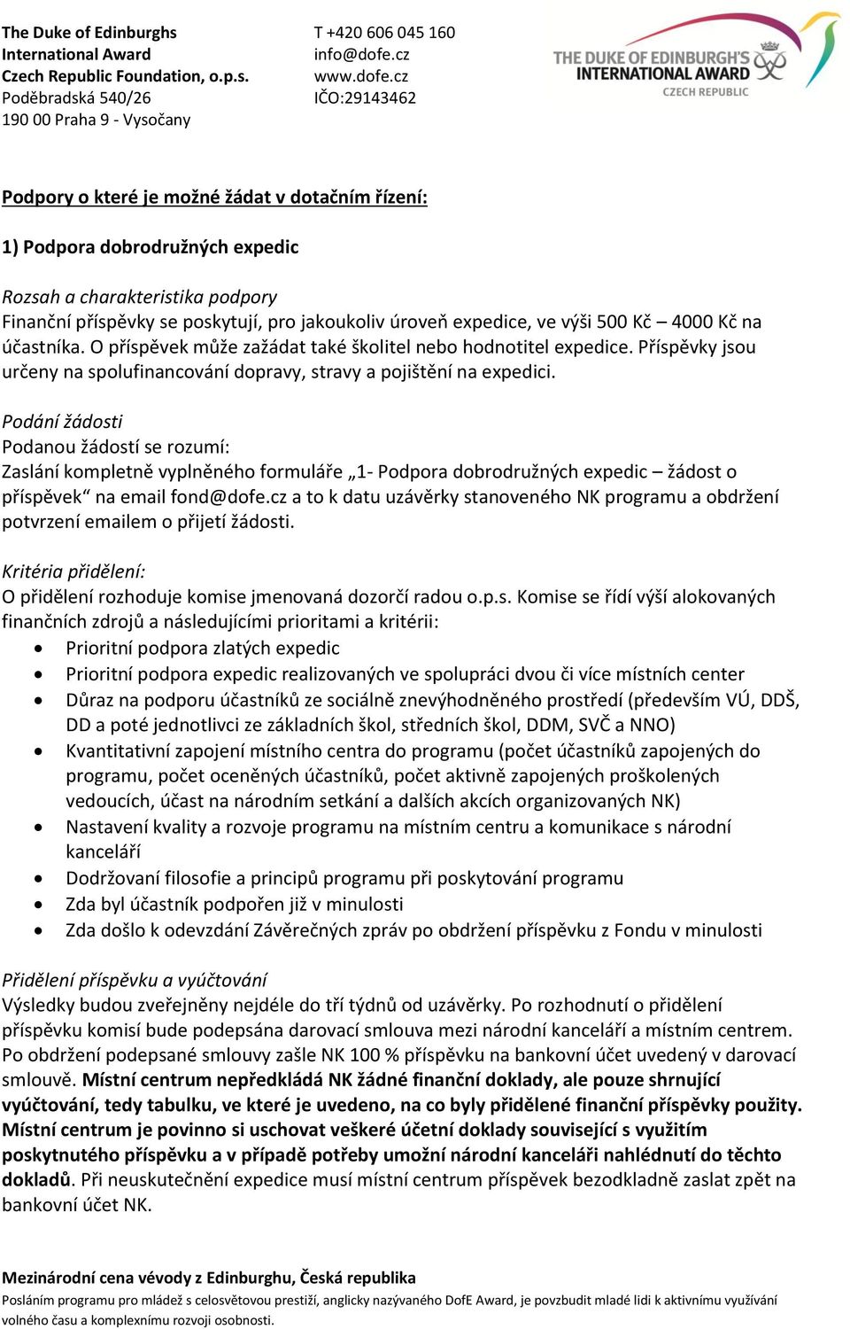 Podání žádosti Podanou žádostí se rozumí: Zaslání kompletně vyplněného formuláře 1- Podpora dobrodružných expedic žádost o příspěvek na email fond@dofe.