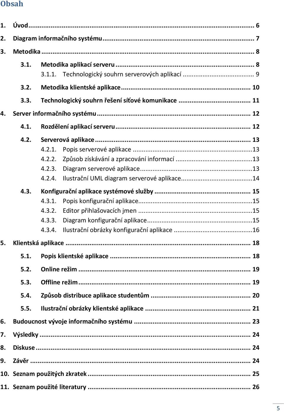 .. 13 4.2.2. Způsob získávání a zpracování informací... 13 4.2.3. Diagram serverové aplikace... 13 4.2.4. Ilustrační UML diagram serverové aplikace... 14 4.3. Konfigurační aplikace systémové služby.