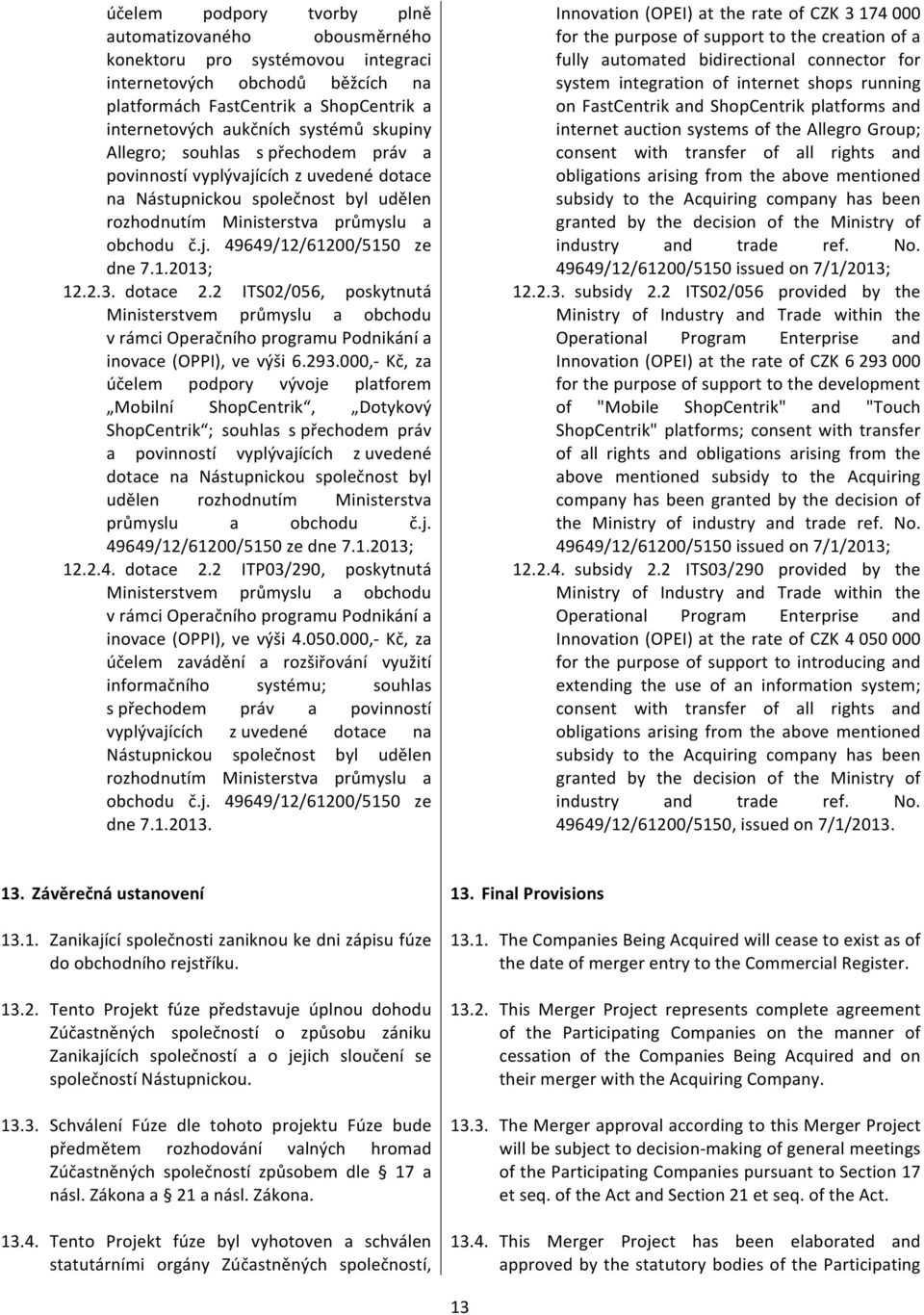 2.3. dotace 2.2 ITS02/056, poskytnutá Ministerstvem průmyslu a obchodu vrámcioperačníhoprogramupodnikánía inovace(oppi),vevýši6.293.