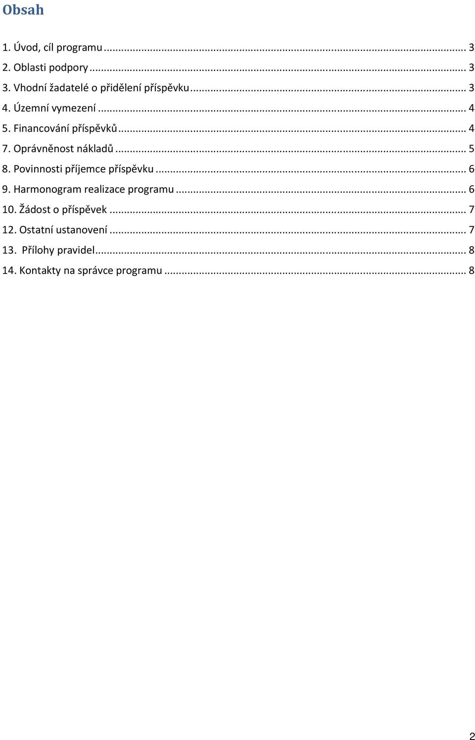 .. 4 7. Oprávněnost nákladů... 5 8. Povinnosti příjemce příspěvku... 6 9.