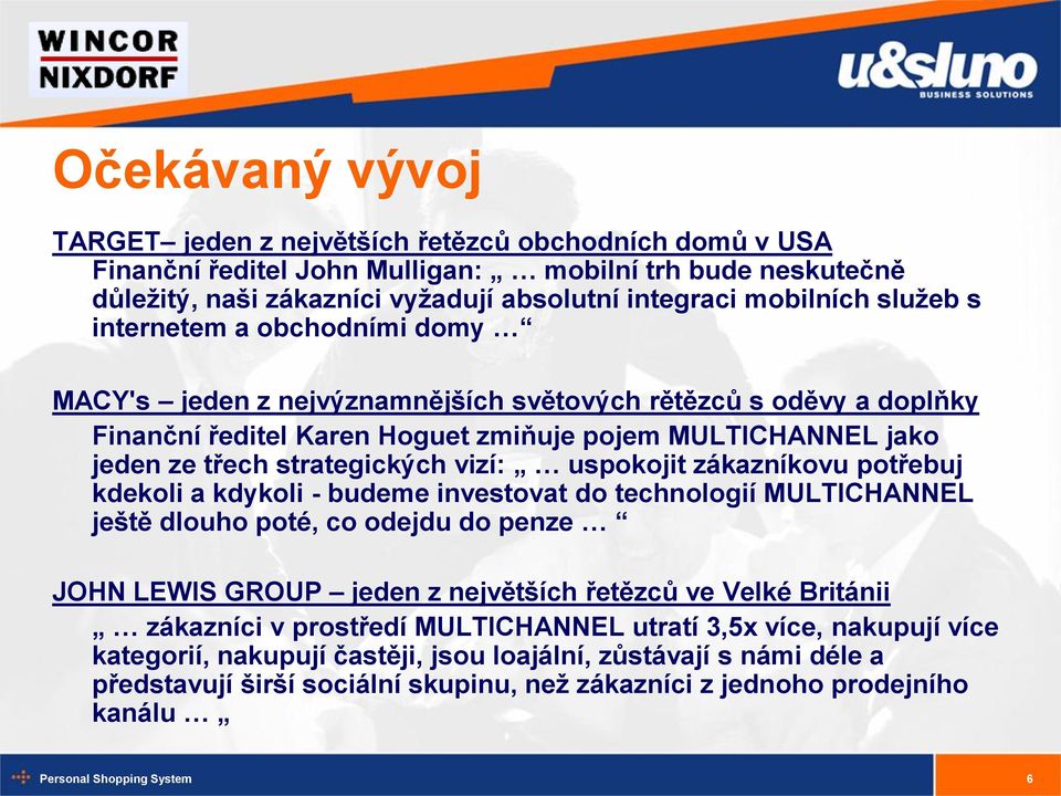 vizí: uspokojit zákazníkovu potřebuj kdekoli a kdykoli - budeme investovat do technologií MULTICHANNEL ještě dlouho poté, co odejdu do penze JOHN LEWIS GROUP jeden z největších řetězců ve Velké