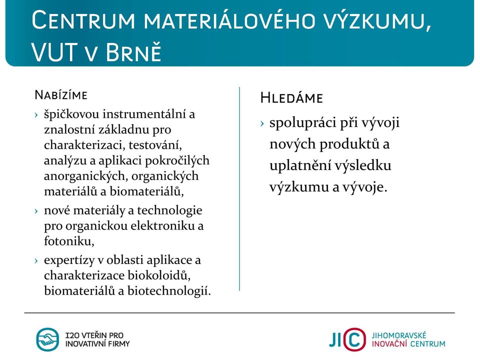 organickou elektroniku a fotoniku, expertízy v oblasti aplikace a charakterizace biokoloidů,