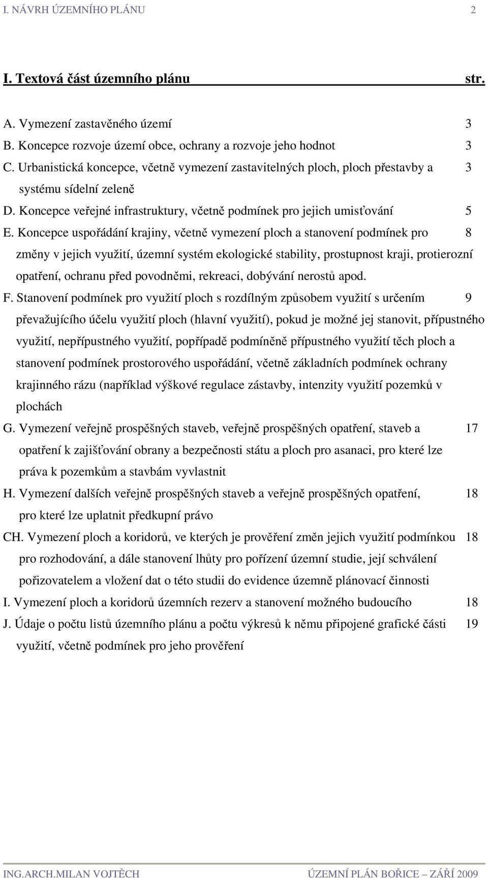 Koncepce uspořádání krajiny, včetně vymezení ploch a stanovení podmínek pro 8 změny v jejich využití, územní systém ekologické stability, prostupnost kraji, protierozní opatření, ochranu před