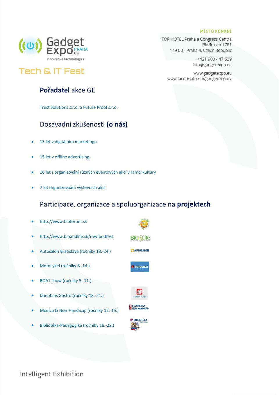 Participace, organizace a spoluorganizace na projektech http://www.bioforum.sk http://www.bioandlife.