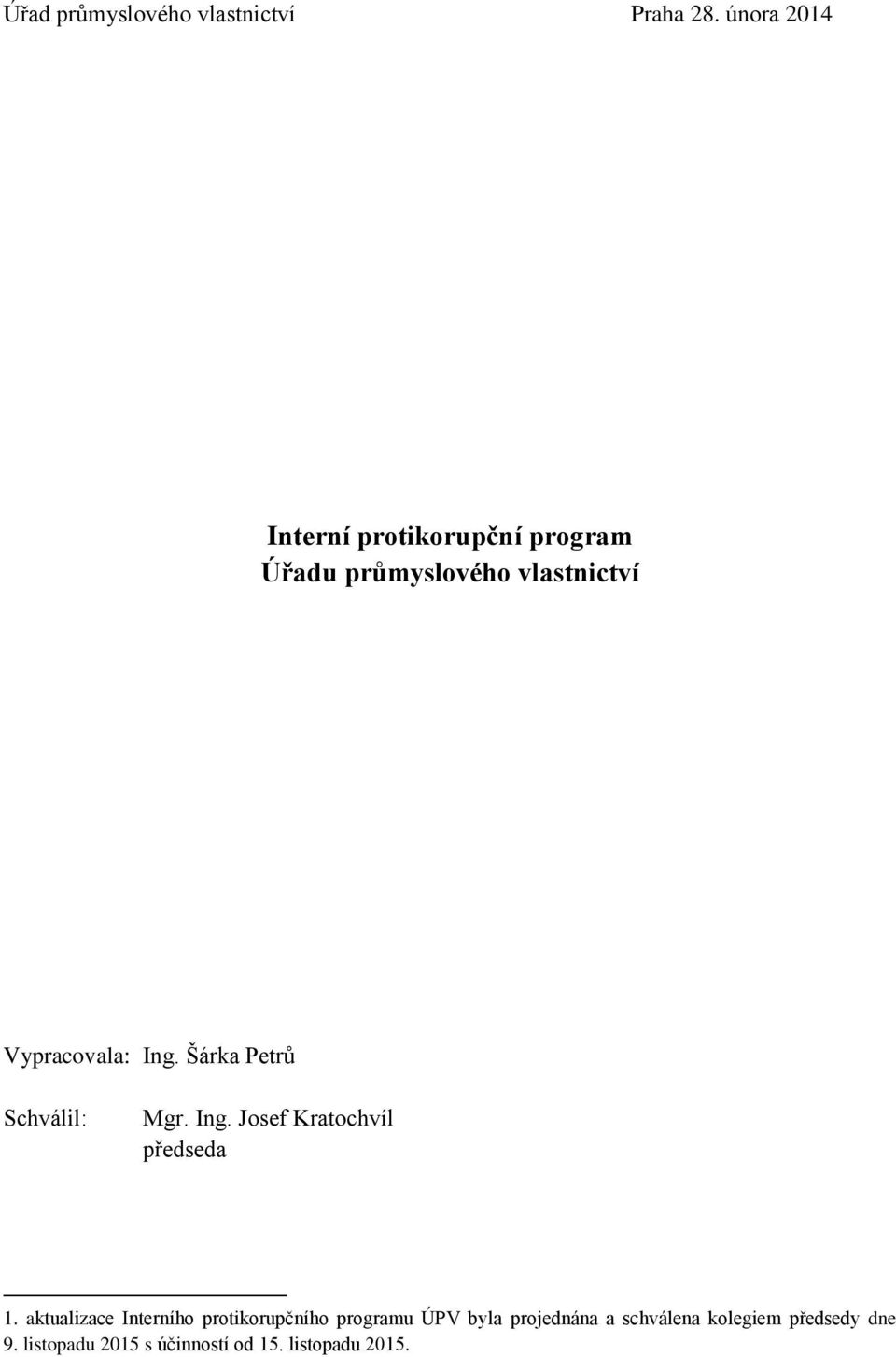 Ing. Šárka Petrů Schválil: Mgr. Ing. Josef Kratochvíl předseda 1 1.
