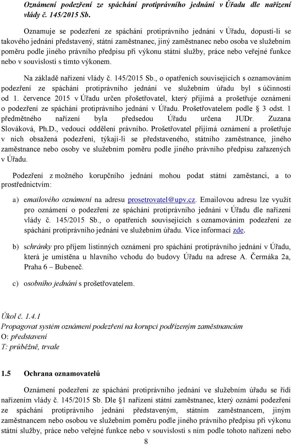 předpisu při výkonu státní služby, práce nebo veřejné funkce nebo v souvislosti s tímto výkonem. Na základě nařízení vlády č. 145/2015 Sb.