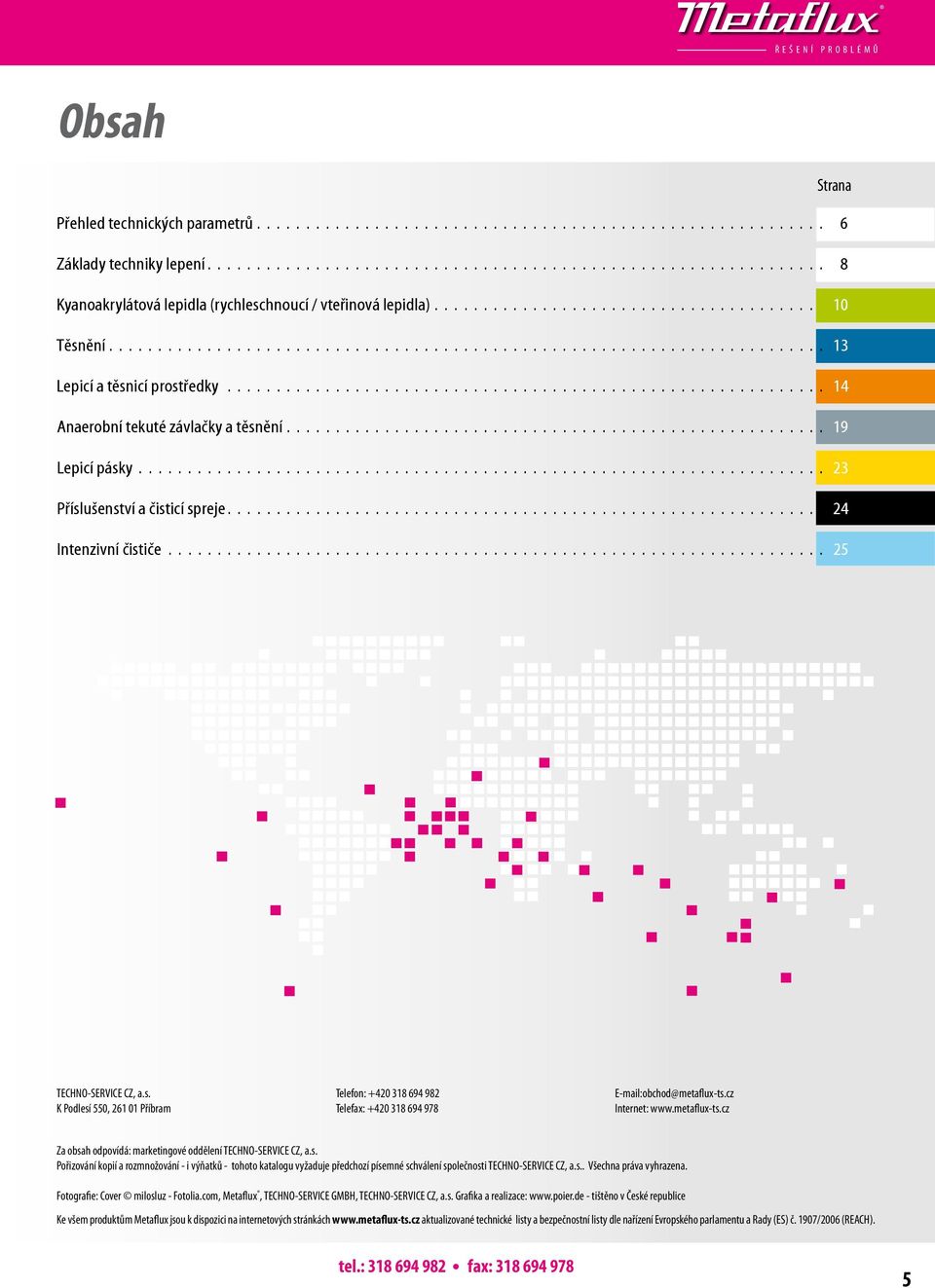 cz Internet: www.metaflux-ts.cz Za obsah odpovídá: marketingové oddělení TECHNO-SERVICE CZ, a.s. Pořizování kopií a rozmnožování - i výňatků - tohoto katalogu vyžaduje předchozí písemné schválení společnosti TECHNO-SERVICE CZ, a.