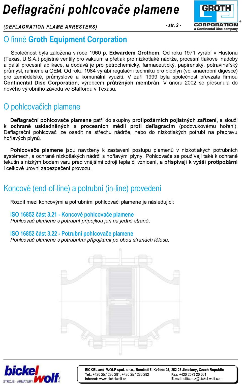 pro vakuum a přetlak pro nízkotlaké nádrže, procesní tlakové nádoby a další procesní aplikace, a dodává je pro petrochemický, farmaceutický, papírenský, potravinářský průmysl, rafinérie a OEM.