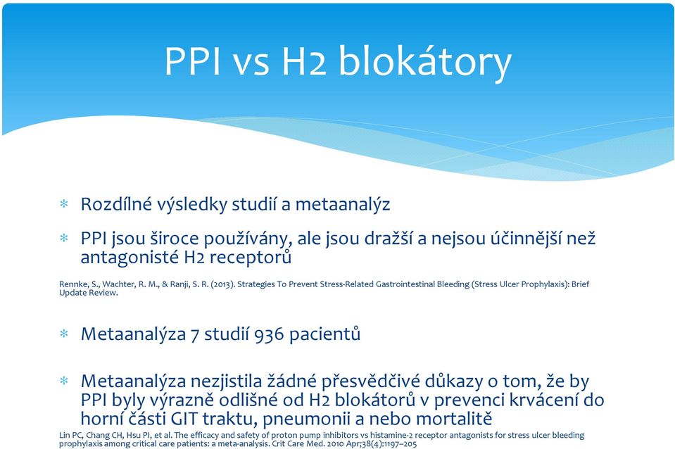 Metaanalýza7 studií 936 pacientů Metaanalýzanezjistila žádné přesvědčivé důkazy o tom, že by PPI byly výrazně odlišné od H2 blokátorů v prevenci krvácení do horní části GIT traktu, pneumonii