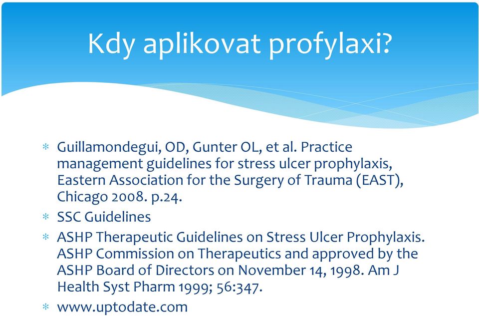 (EAST), Chicago 2008. p.24. SSC Guidelines ASHP Therapeutic Guidelines on Stress Ulcer Prophylaxis.