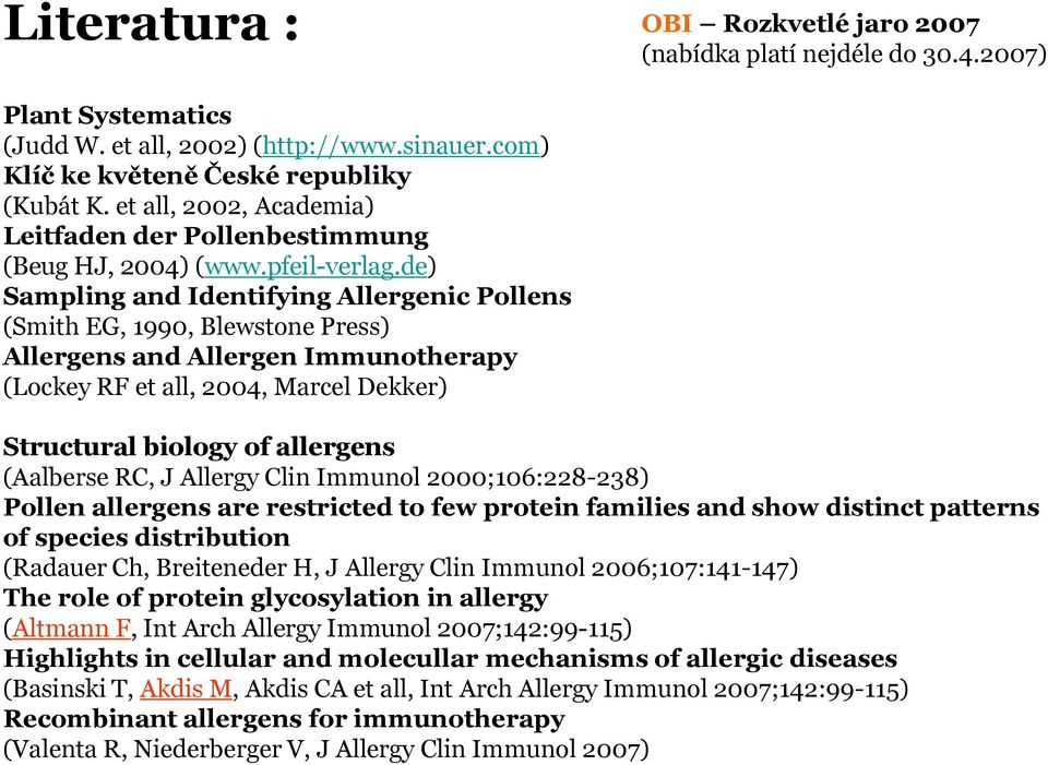 de) Sampling and Identifying Allergenic Pollens (Smith EG, 1990, Blewstone Press) Allergens and Allergen Immunotherapy (Lockey RF et all, 2004, Marcel Dekker) Structural biology of allergens