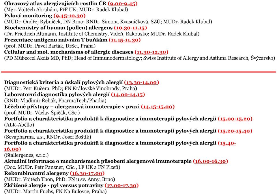 Radek Klubal) Prezentace antigenu naivním T buňkám (11.15-11.30) (prof. MUDr. Pavel Barták, DrSc., Praha) Cellular and mol. mechanisms of allergic diseases (11.30-12.