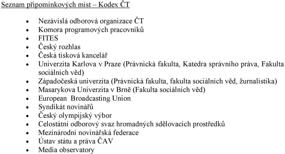 fakulta sociálních věd, žurnalistika) Masarykova Univerzita v Brně (Fakulta sociálních věd) European Broadcasting Union Syndikát novinářů Český