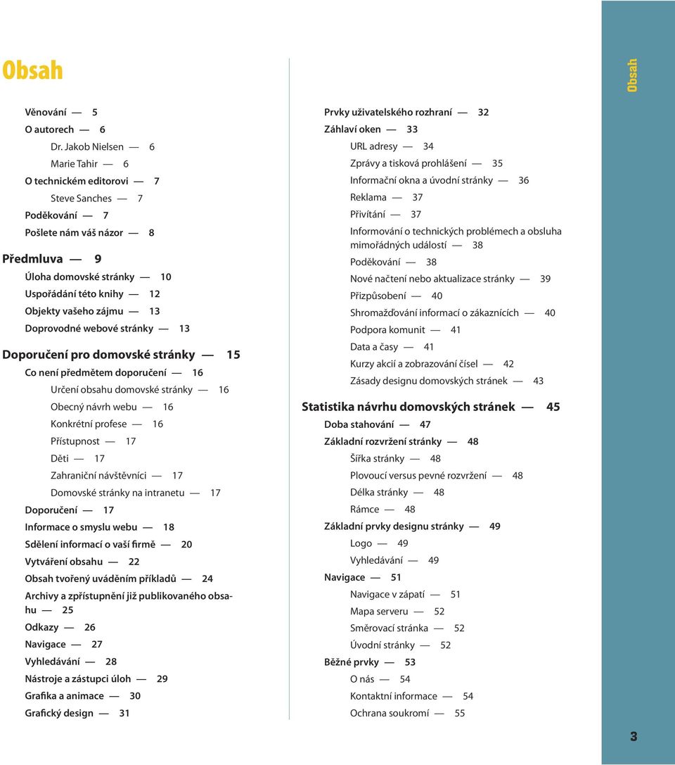 Doprovodné webové stránky 13 Doporučení pro domovské stránky 15 Co není předmětem doporučení 16 Určení obsahu domovské stránky 16 Obecný návrh webu 16 Konkrétní profese 16 Přístupnost 17 Děti 17