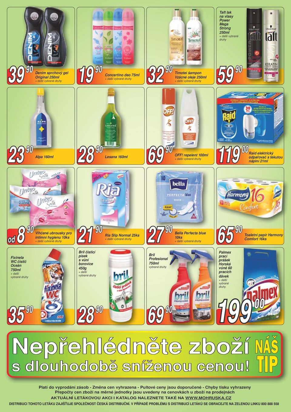 repelent 100ml náplní 21ml odpařovač s tekutou od 8 90 Vlhčené ubrousky pro intimní hygienu 10ks 21 90 Ria Slip Normal 25ks 27 90 Bella Perfecta blue 10ks 65 90 Toaletní papír Harmony Comfort 16ks