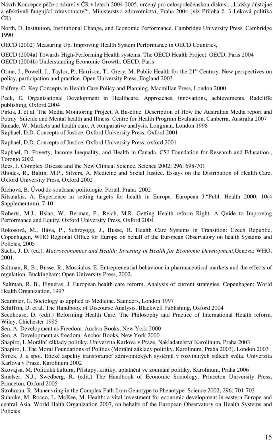 Improving Health System Performance in OECD Countries, OECD (2004a) Towards High-Performing Health systems. The OECD Health Project. OECD, Paris 2004 OECD (2004b) Understanding Economic Growth.