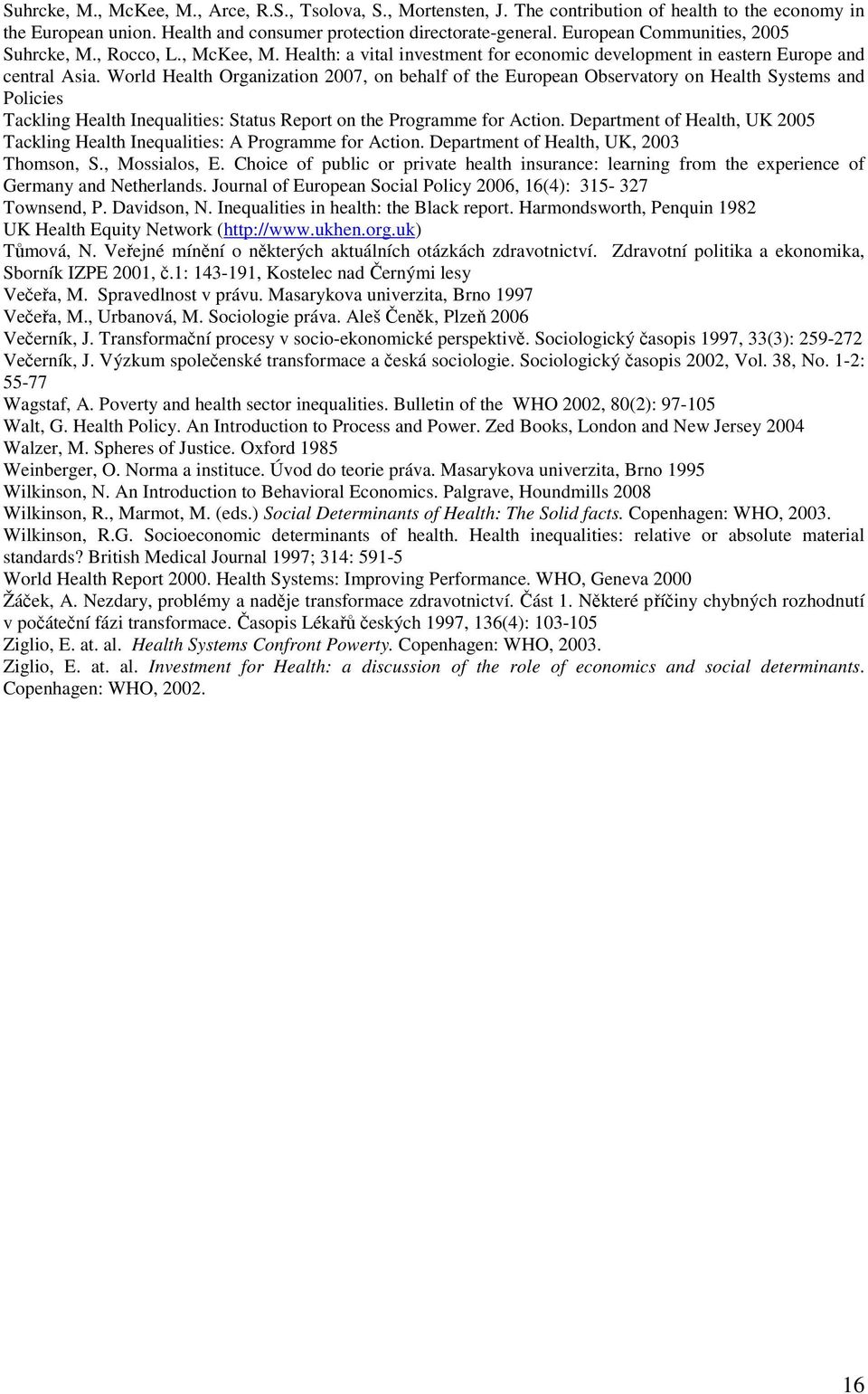 World Health Organization 2007, on behalf of the European Observatory on Health Systems and Policies Tackling Health Inequalities: Status Report on the Programme for Action.