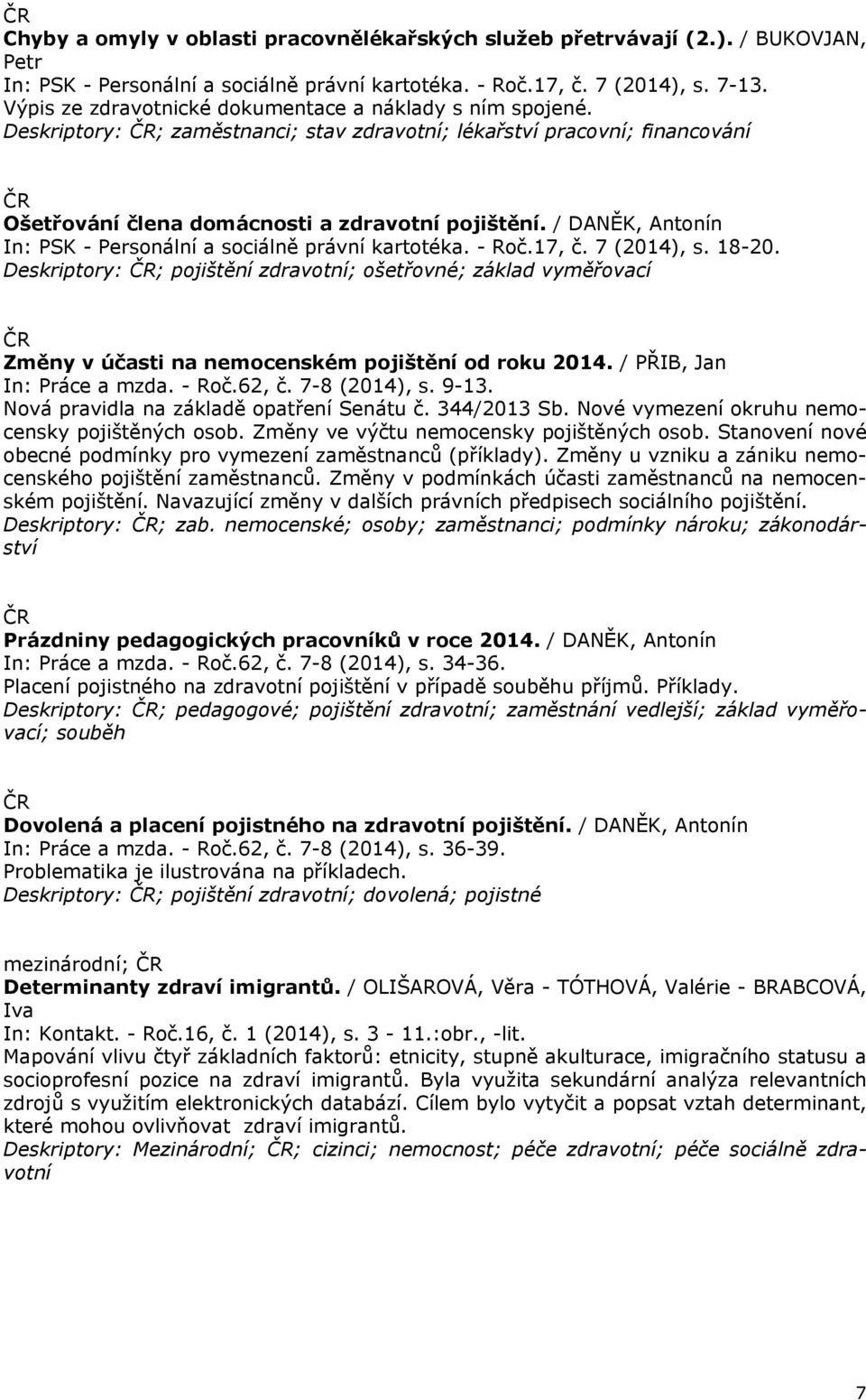 / DANĚK, Antonín In: PSK - Personální a sociálně právní kartotéka. - Roč.17, č. 7 (2014), s. 18-20.