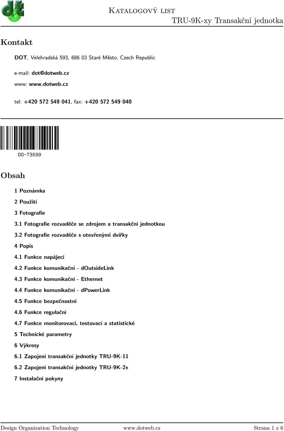 3 Funkce komunikační - Ethernet 4.4 Funkce komunikační - dpowerlink 4.5 Funkce bezpečnostní 4.6 Funkce regulační 4.