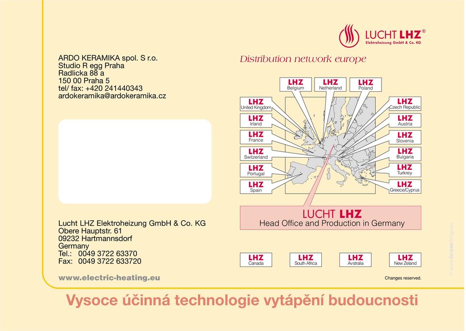 Turkrey Greece/Cyprus Lucht Elektroheizung GmbH & Co. KG Obere Hauptstr. 61 09232 Hartmannsdorf Germany Tel.: 0049 3722 63370 Fax: 0049 3722 633720 www.