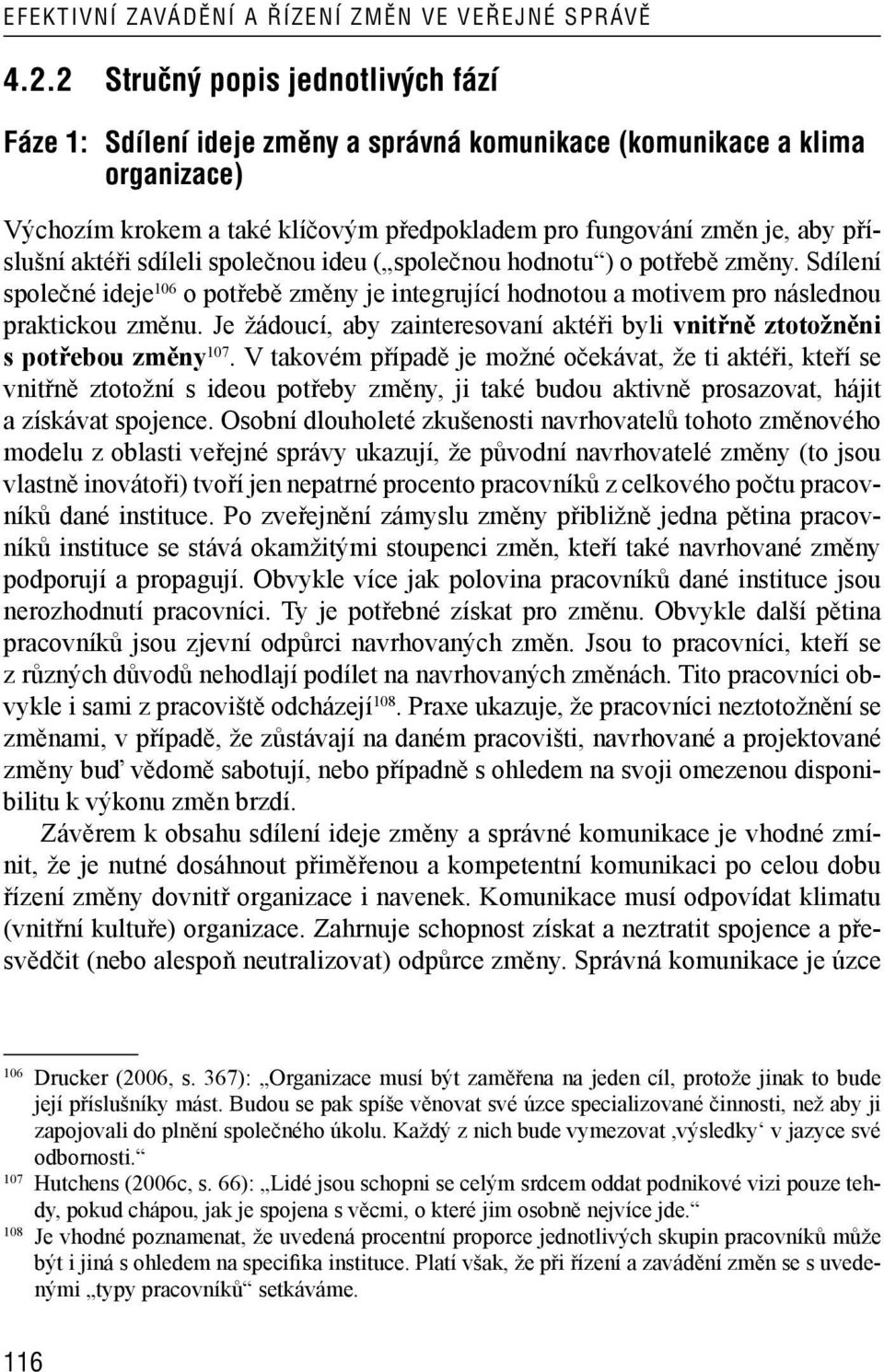 Je žádoucí, aby zainteresovaní aktéři byli vnitřně ztotožněni s potřebou změny 107.